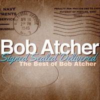 Bob Atcher - Signed Sealed Delivered - The Best Of Bob Atcher